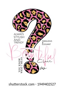 Beautiful slogan text and leopard animal skin textured question mark drawing vector illustration design for fashion graphics and t shirt prints