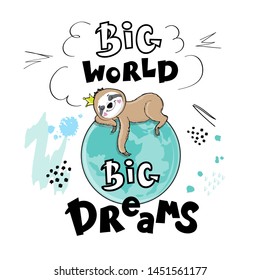 A beautiful sloth lies on the planet earth and the inscription big world big dreams on a white background