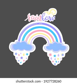 Beautiful sticker with cute rainbow, clouds, magic rain and lettering rainbow isolated on the grey. Vector illustration