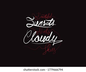 Beautiful Sunsets Needs Cloudy Skies lettering text on Black background in vector illustration