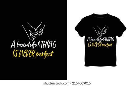 a beautiful thing is never perfect typography t shirt design
