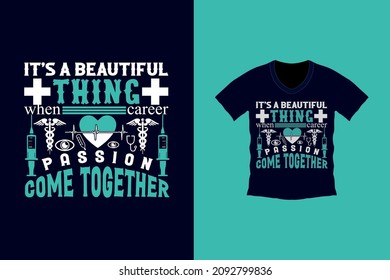 It's A Beautiful Thing When Career Passion Come Together Nurse T-shirt Design. Poster Or T-shirt. Nurse Simple Vector. Sketch Illustration.  Vector Graphic, Typographic, Element Design.