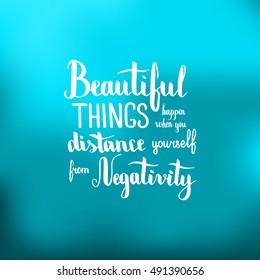 Beautiful things happen when you distance yourself from negativity. Illustration with hand-lettering inspiration and motivation quote. Drawing for prints with phrase.