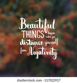 Beautiful things happen when you distance yourself from negativity. Illustration with hand-lettering inspiration and motivation quote. Drawing for prints with phrase.