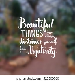 Beautiful things happen when you distance yourself from negativity. Illustration with hand-lettering inspiration and motivation quote. Drawing for prints with phrase.
