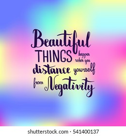 Beautiful things happen when you distance yourself from negativity. Illustration with hand-lettering inspiration and motivation quote. Drawing for prints with phrase.