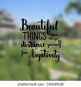Beautiful things happen when you distance yourself from negativity. Illustration with hand-lettering inspiration and motivation quote. Drawing for prints with phrase.