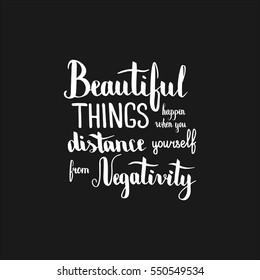 Beautiful things happen when you distance yourself from negativity. Illustration with hand-lettering inspiration and motivation quote. Drawing for prints with phrase.