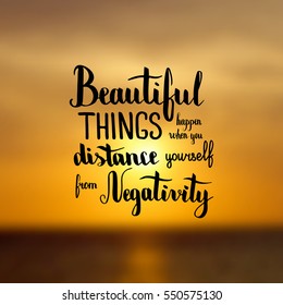 Beautiful things happen when you distance yourself from negativity. Illustration with hand-lettering inspiration and motivation quote. Drawing for prints with phrase.
