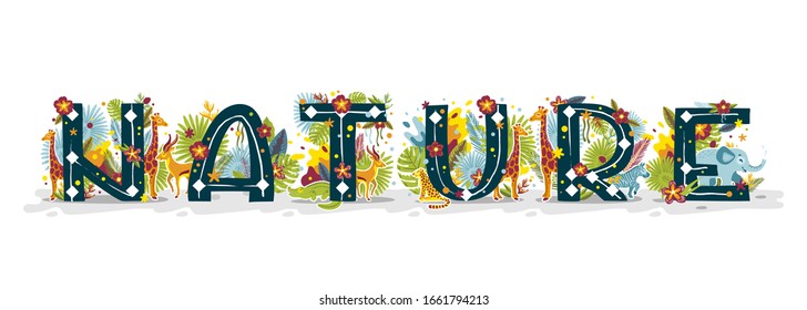 Beautiful tropical color word Nature isolated on white background. Cartoon flat style. Lettering with exotic animals, flowers, herbs, leaves. Vector illustration for baby prints t-shirts.