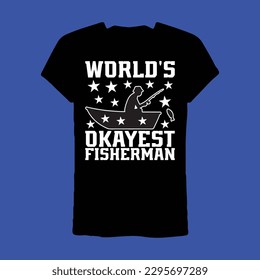 beautiful T-shirt Design world's okayest fisherman
