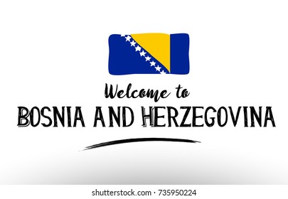 Beautiful typography design of bosnia and herzegovina country with welcome to message and national flag suitable as a logo icon poster badge greeting card t-shirt or website banner