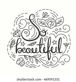 So Beautiful Typography Design. Lettering print for t-shirt design in line art style. Lovely greeting card. Vector illustration with modern calligraphy. Fashion print for girls.