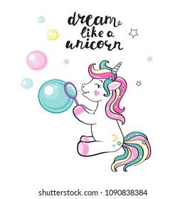 A beautiful unicorn blowing soap bubbles and an inscription dream like a unicorn