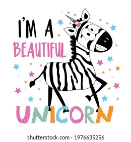 I'm A Beautiful Unicorn- funny smiley zebra on islolated white background. Good for T shirt print, poster, card, label, mug and other gift design.