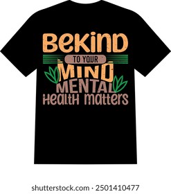 A beautiful and unique eye catching love  mental health men and women T SHIRT for American boys and girls  be kind to your mind mental health matters 