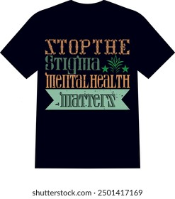A beautiful and unique eye catching love  mental health men and women T SHIRT for American boys and girls stop the stigma mental health matters 