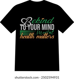 A beautiful and unique eye catching love  mental health men and women T SHIRT for American boys and girls   mental health matters be kind to your mind mental health matters 
