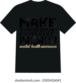 A beautiful and unique eye catching love  mental health men and women T SHIRT for American boys and girls 
 make yourself priority mental health matters