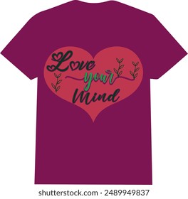 A beautiful  and unique eye catching mental health men and women T SHIRT love symbol | love your mind typo shirt