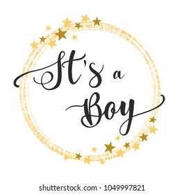 Beautiful vector invitation for event, baby shower, postcards, clothes. It’s a boy handwritten calligraphy in circle with gold stars. badge, tag, icon. Hand lettering typography poster. EPS 10