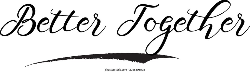 Beautiful Vector Typography Text Saying Better Together