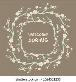 Beautiful vector wreath with blooming branches. Elegant design element with lettering. "Welcome spring" text for seasons decoration and greeting cards. Cherry blossom.