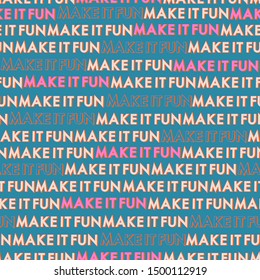 Beautiful wording typo play in the horizontal way of  “ MAKE IT FUN”  seamless pattern repeat design for fashion , fabric , web ,wallpaper, and all prints on retro blue bakground color