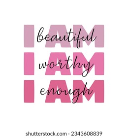 I am beautiful worthy enough. Simplistic self care typography t-shirt design, Positive mental health