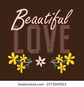 BEAUTIFULL LOVE ILLUSTRATION with flower. girls graphic tee print design, women's vector graphics design, food fashion trendy graphics for t-shirt design