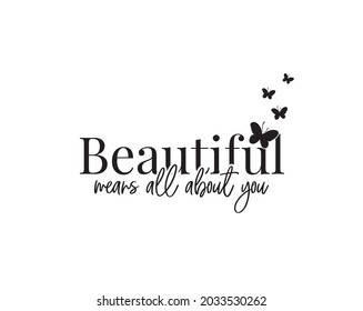 Beautifull mean all about you, vector. Wording, lettering. Wall art, artwork, home decor. Wall decals isolated on white background, flying birds silhouettes Illustration. Minimalist Poster design.