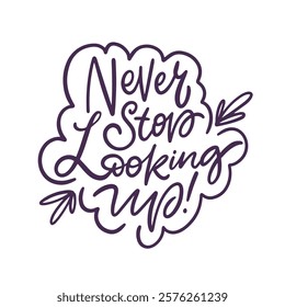 A beautifully crafted motivational design showcasing the phrase Never Stop Looking Up in an elegant script