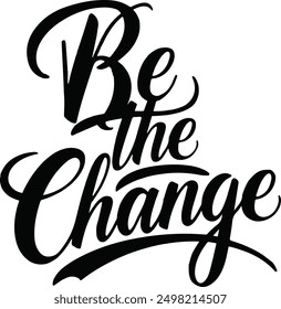 A beautifully designed "Be the Change" typography artwork that inspires and motivates. 