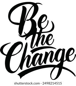 A beautifully designed "Be the Change" typography artwork that inspires and motivates. 