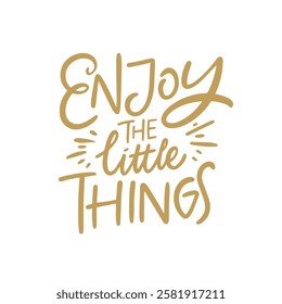 A beautifully designed and inspirational quote Enjoy the little thongs. Vector art text isolated on white background.