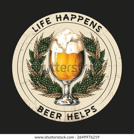 A beautifully illustrated glass of beer filled with frothy liquid is surrounded by a decorative wreath. The text emphasizes a light-hearted message about life's challenges and the enjoyment of beer.