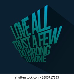 Beautifully laid out message - Love all trust a few do wrong to none
