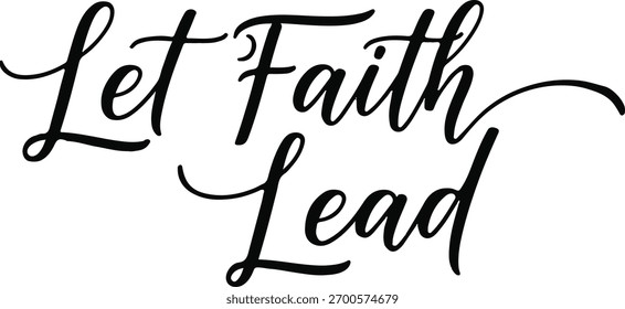 Um roteiro lindamente renderizado que lê 'Let Faith Lead', perfeito para projetos inspiradores e temas espirituais.