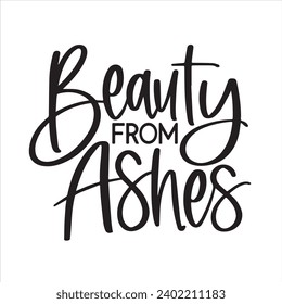 beauty from ashes background inspirational positive quotes, motivational, typography, lettering design