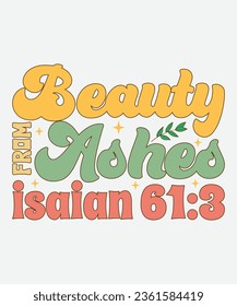 beauty from ashes isaian 61:3 retro design, beauty from ashes isaian 61:3 t-shirt, beauty from ashes isaian 61:3 svg, Christian Retro, Christian Svg, Christian T-Shirt, retro, svg
