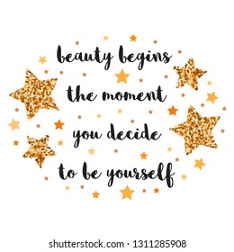beauty begins the moment you decide to be yourself. Hand drawn motivation, inspiration phrase. Isolated print. 