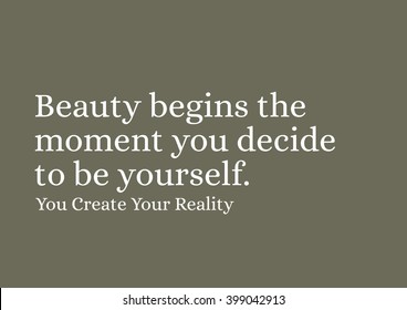 "Beauty begins the moment you decide to be yourself." Motivational Quote.