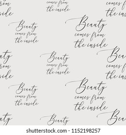 Beauty comes from the inside. Seamless pattern with beauty salon quote. Stylish and beautiful graphic on white background. Design for logo, t shirt and uniform.