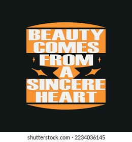 Beauty comes from a sincere heart,motivation typography quote t-shirt design,poster, print, postcard and other uses