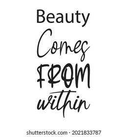 beauty comes from within letter quote