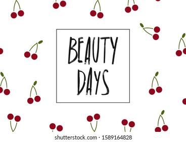 Beauty days poster with cherries and lettering. Fashion handdrawn lettering. Handwritten vector text isolated on white background.  Banner design element.