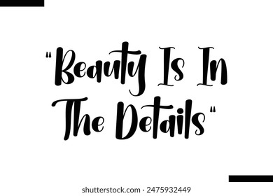 Beauty is in the details  typography text of Motivational quote