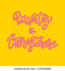 Beauty is everywhere lettering. Hand drawn vector illustration, design, elements, greeting card, logo