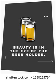 Beauty is In the Eye of the Beer Holder Quote Poster Design
