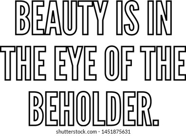 Beauty is in the eye of the beholder